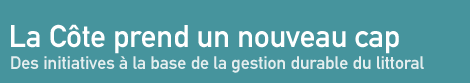 La cte prend un nouveau cap : Des initiatives  la base de la gestion durable du littoral